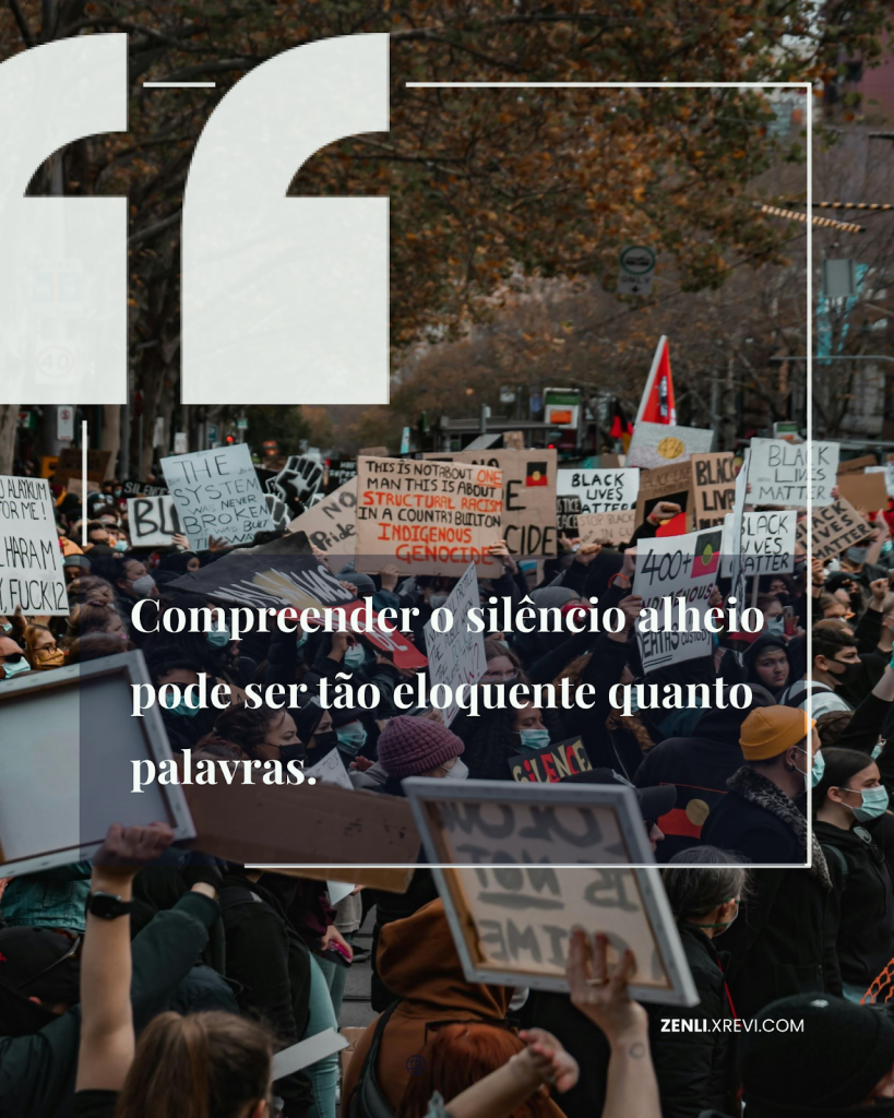 Compreender o silêncio alheio pode ser tão eloquente quanto palavras.
