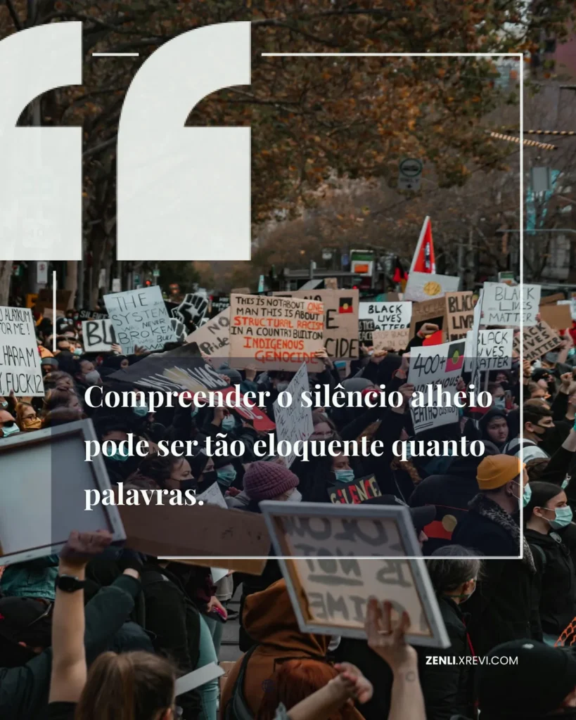 Compreender o silêncio alheio pode ser tão eloquente quanto palavras.